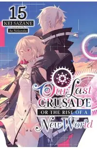Our Last Crusade or the Rise of a New World, Vol. 15 (Light Novel)