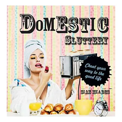 Domestic Sluttery Cheat Your Way To The Perfect Lifestyle