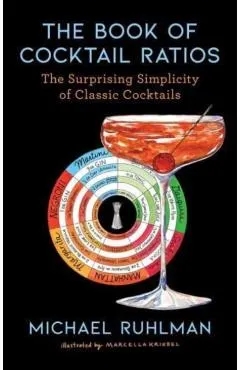 The Book of Cocktail Ratios: The Surprising Simplicity of Classic Cocktails