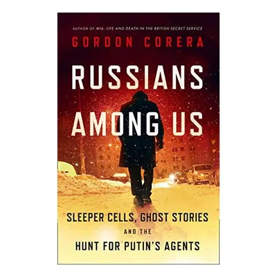 Russians Among Us, Gordon Corera