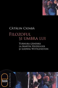 Filozoful şi umbra lui. Turnura gândirii la Martin Heidegger şi Ludwig Wittgenstein (epub)
