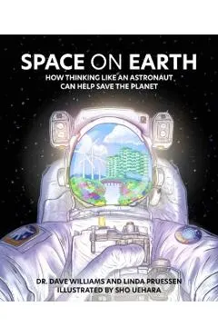 Space on Earth: How Thinking Like an Astronaut Can Help Save the Planet