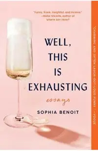 Well, This Is Exhausting: Essays