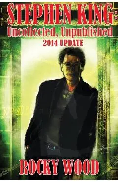 Stephen King: Uncollected, Unpublished - 2014 Update