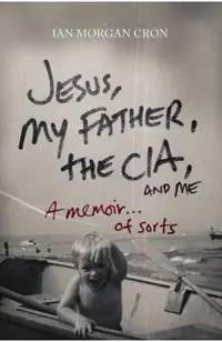 Jesus, My Father, the Cia, and Me: A Memoir. . . of Sorts