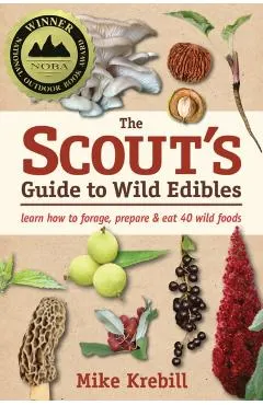 The Scout's Guide to Wild Edibles: Learn How to Forage, Prepare & Eat 40 Wild Foods