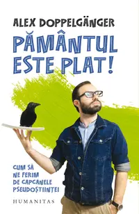 Pământul este plat! Cum să ne ferim de capcanele pseudoștiinței