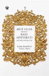 Arta falsa. Bani adevarati. Afacerea Beltracchi