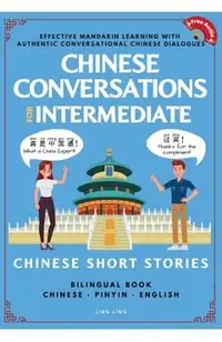 Chinese Conversations for Intermediate: Mandarin Learning with Conversational Dialogues (Free Audio) - Chinese Short Stories Bilingual Book