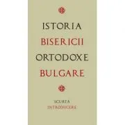 Istoria Bisericii Ortodoxe Bulgare – scurta introducere. Traducere de Gheorghita Ciocioi