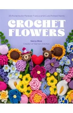 Crochet Flowers: 35 Patterns for Forever Florals and Cute Potted Plants