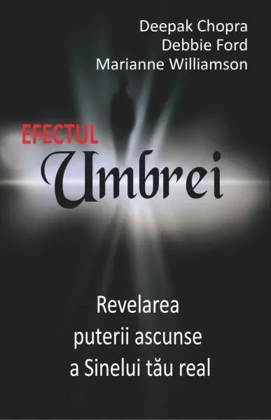 Efectul Umbrei - Paperback - Debbie Ford, Dr. Deepak Chopra, Marianne Williamson