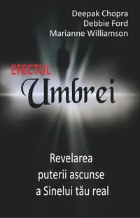 Efectul Umbrei - Paperback - Debbie Ford, Dr. Deepak Chopra, Marianne Williamson