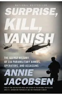 Surprise, Kill, Vanish: The Secret History of CIA Paramilitary Armies, Operators, and Assassins