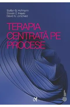 Terapia centrata pe procese - Stefan G. Hofmann, Steven C. Hayes, David N. Lorscheid