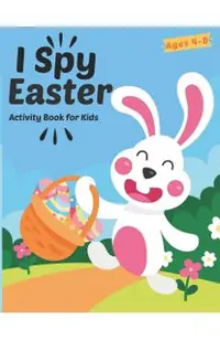I Spy Easter Activity Book For Kids Ages 4-8: A Fun Easter Activity Book Coloring, Word Search and Guessing Game for Kids, Toddler and Preschool - Lea