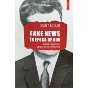Fake news in Epoca de Aur. Amintiri si povestiri cu cenzura comunista