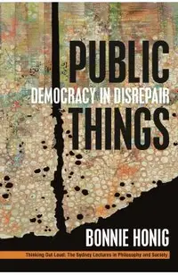 Public Things: Democracy in Disrepair
