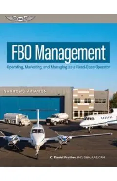 Fbo Management: Operating, Marketing, and Managing as a Fixed-Base Operator