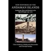 New Histories of the Andaman Islands: Landscape, Place and Identity in the Bay of Bengal, 1790–2012