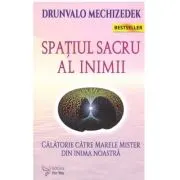 Spatiul sacru al inimii. Calatorie catre marele mister din inima noastra