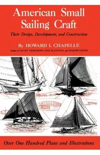 American Small Sailing Craft: Their Design, Development and Construction