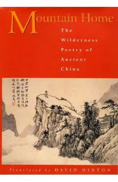 Mountain Home: The Wilderness Poetry of Ancient China