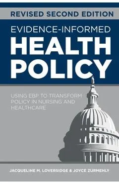 Evidence-Informed Health Policy, Revised Second Edition: Using EBP to Transform Policy in Nursing and Healthcare