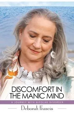 Discomfort in the Manic Mind: A Journey with Bipolar Disorder