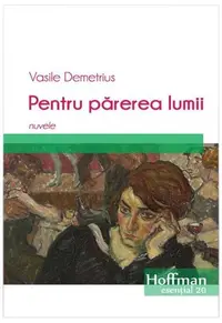 Pentru părerea lumii. Nuvele - Paperback brosat - Vasile Demetrius