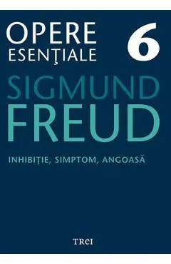 Opere esentiale 6 - Inhibitie, simptom, angoasa 2010