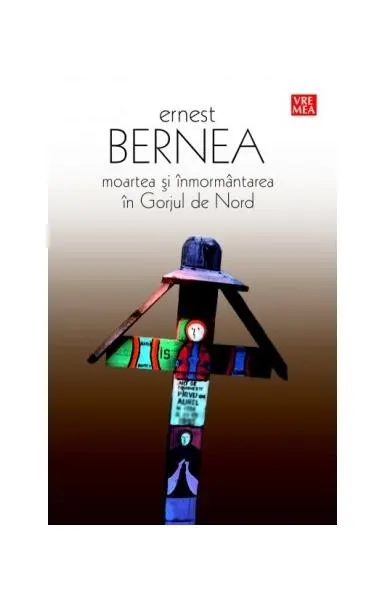 Moartea și înmormântarea în Gorjul de Nord - Paperback brosat - Ernest Bernea