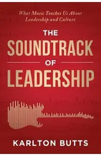 The Soundtrack of Leadership: What Music Teaches Us About Leadership and Culture
