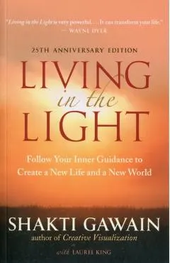 Living in the Light: Follow Your Inner Guidance to Create a New Life and a New World