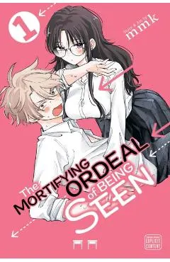 The Mortifying Ordeal of Being Seen, Vol. 1