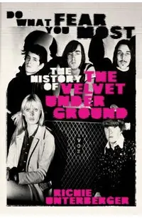 Do What You Fear Most: The History of the Velvet Underground