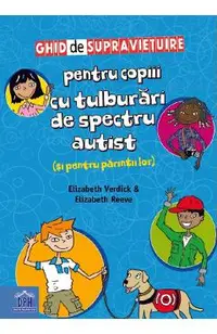 Ghid de supravietuire pentru copiii cu tulburari de spectru autist (si pentru parintii lor)