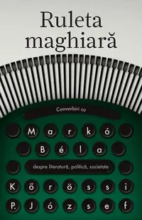 Ruleta maghiară - Paperback brosat - Markó Béla, Kőrössi P. József