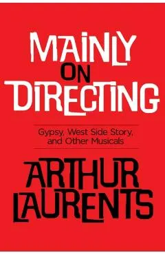 Mainly on Directing: Gypsy, West Side Story and Other Musicals