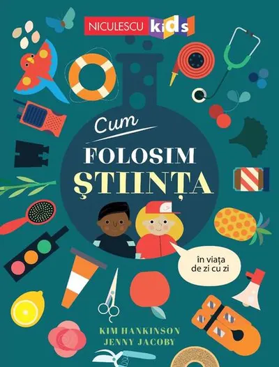 Cum folosim ȘTIINȚA în viața de zi cu zi - Paperback brosat - Kim Hankinson