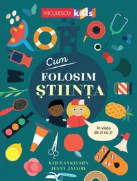 Cum folosim ȘTIINȚA în viața de zi cu zi - Paperback brosat - Kim Hankinson