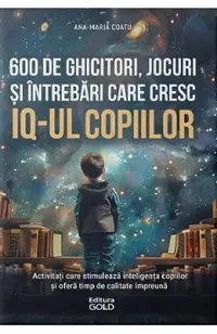 600 de ghicitori, jocuri, si intrebari care cresc IQ-ul copiilor