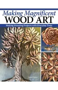 Making Magnificent Wood Art
