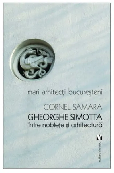 Gheorghe Simotta - Intre noblete si arhitectura