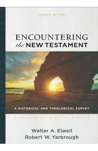 Encountering the New Testament: A Historical and Theological Survey