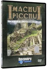 Machu Pichu. Secretele Imperiului Incaş