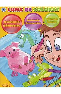 O lume de colorat Vol.1: animale salbatice, animale domestice, animale marine