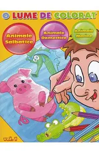O lume de colorat Vol.1: animale salbatice, animale domestice, animale marine