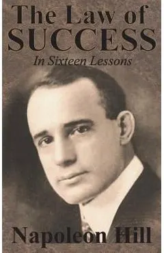 The Law of Success In Sixteen Lessons by Napoleon Hill