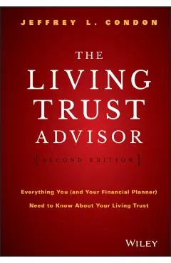 The Living Trust Advisor: Everything You (and Your Financial Planner) Need to Know about Your Living Trust
